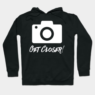 Get Closer! Hoodie